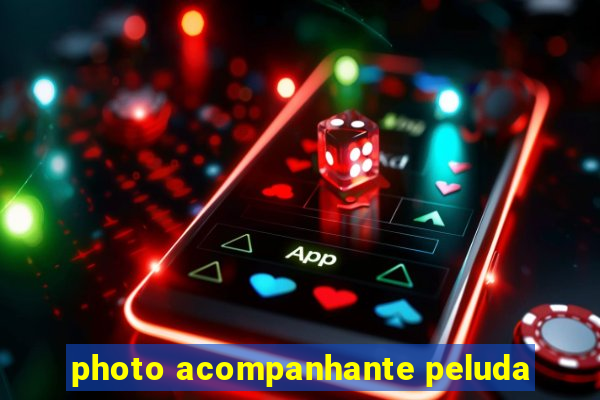 photo acompanhante peluda